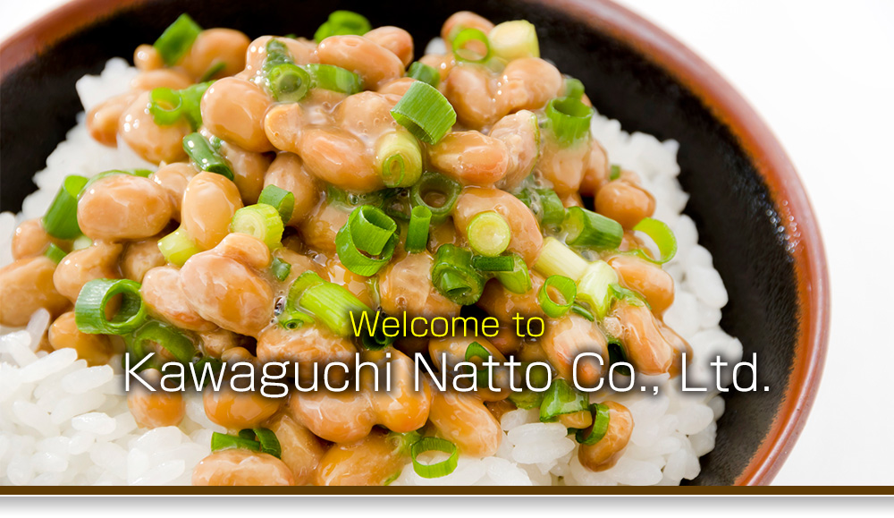 welcome to kawaguchi natto co., Ltd.